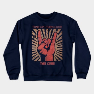 Tune up . Turn loud The cure Crewneck Sweatshirt